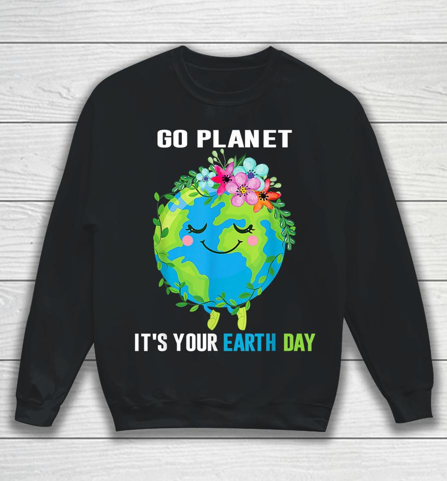 Earth Day 2023 Go Planet It's Your Floral Earth Day April 22 Sweatshirt