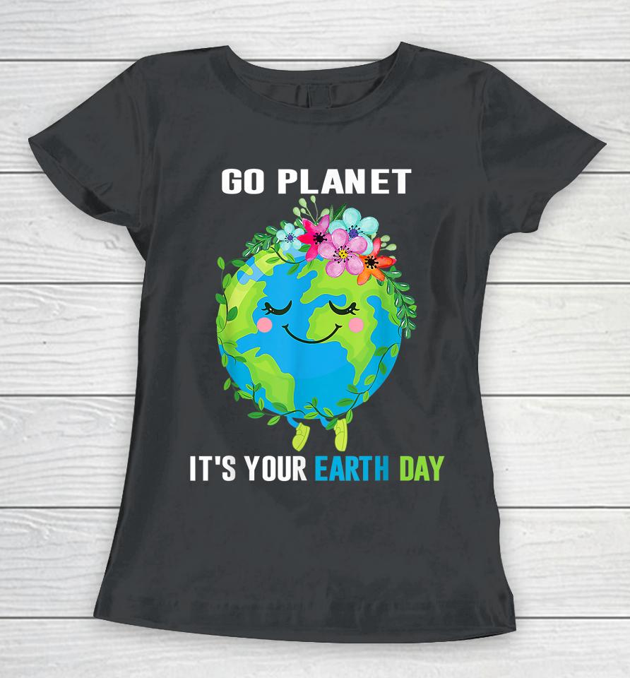 Earth Day 2023 Go Planet It's Your Floral Earth Day April 22 Women T-Shirt