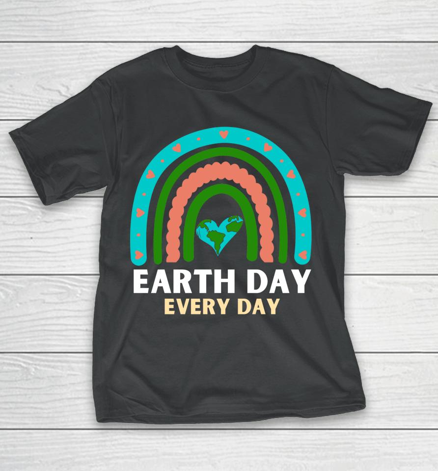 Earth Day Every Day Save Planet Earth April 2022 Rainbow T-Shirt