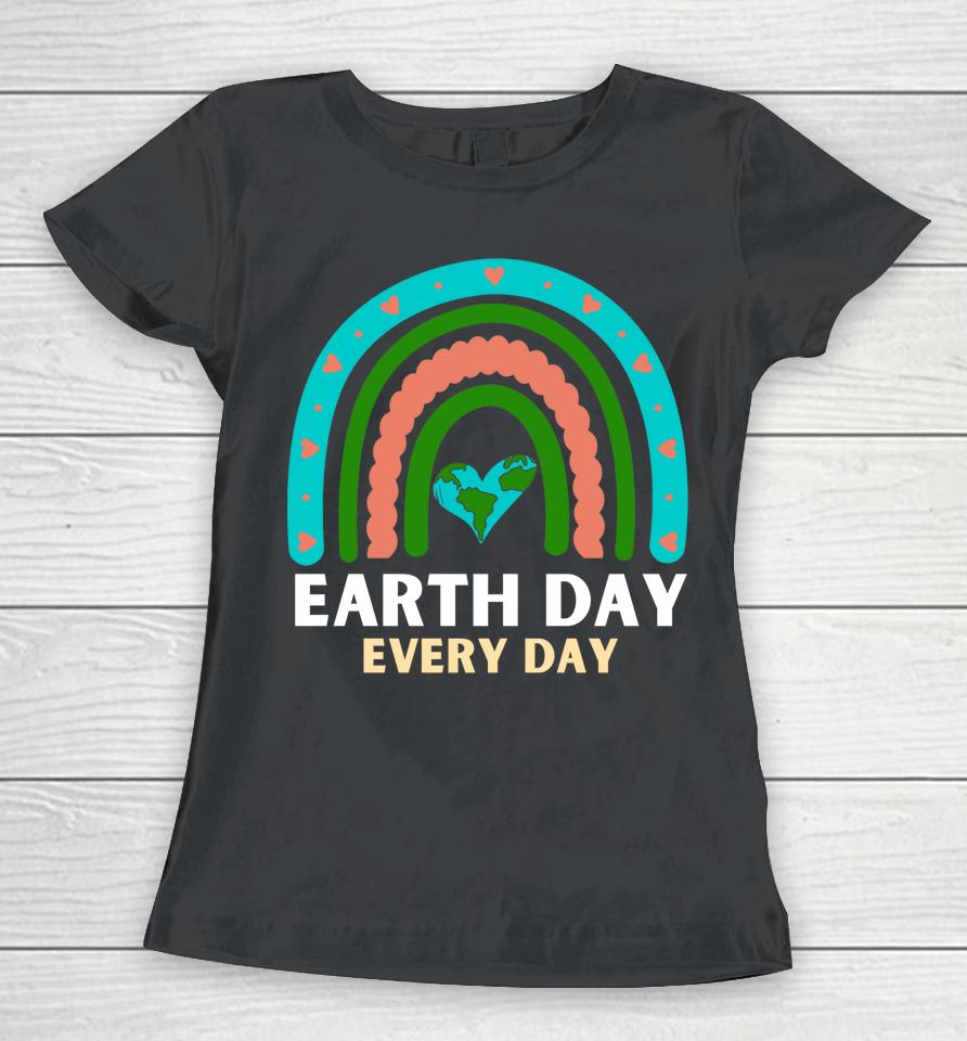 Earth Day Every Day Save Planet Earth April 2022 Rainbow Women T-Shirt