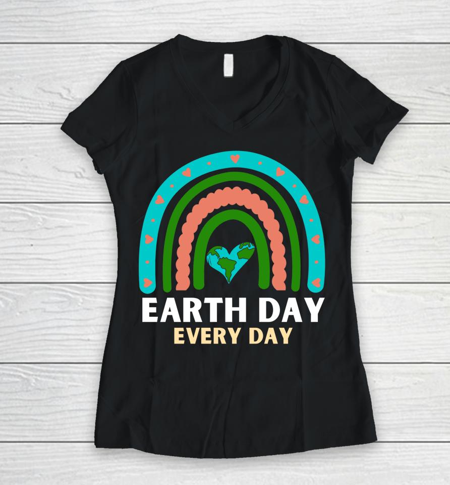 Earth Day Every Day Save Planet Earth April 2022 Rainbow Women V-Neck T-Shirt