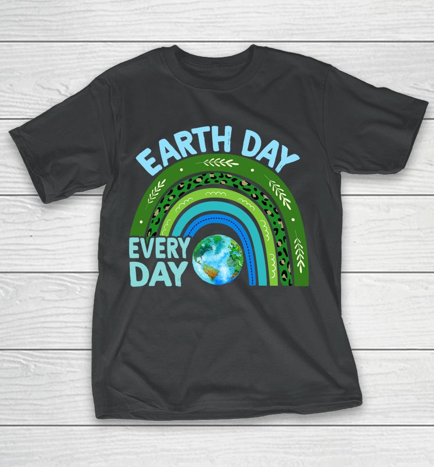 Earth Day Everyday Rainbow Earth Day T-Shirt