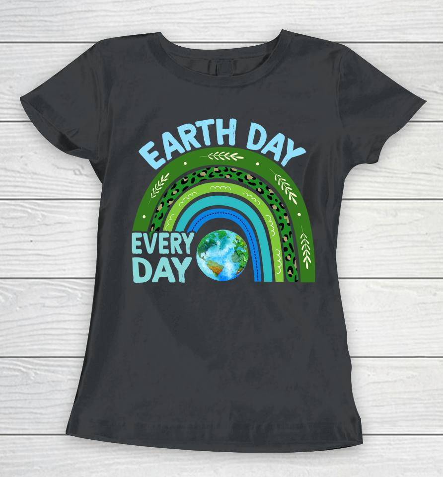 Earth Day Everyday Rainbow Earth Day Women T-Shirt