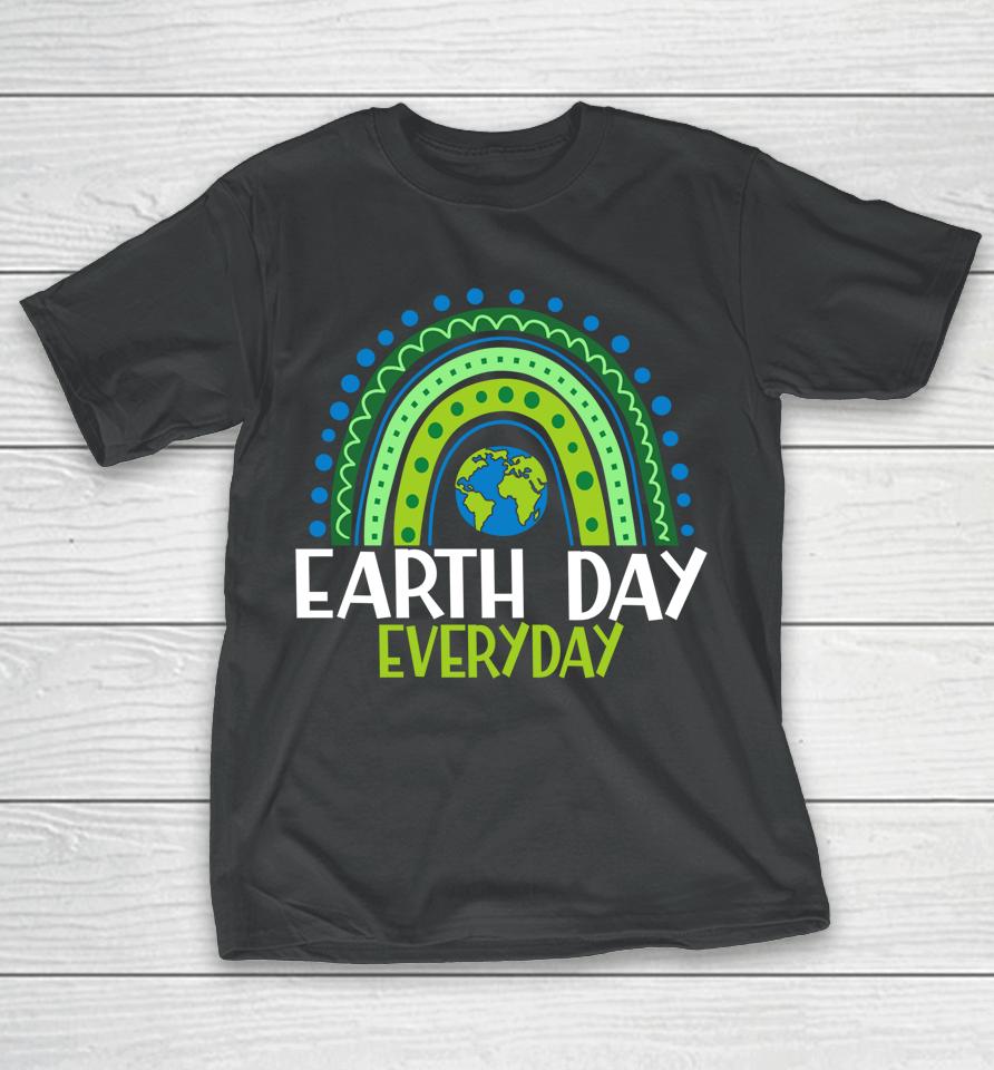 Earth Day Everyday Rainbow Earth Day T-Shirt