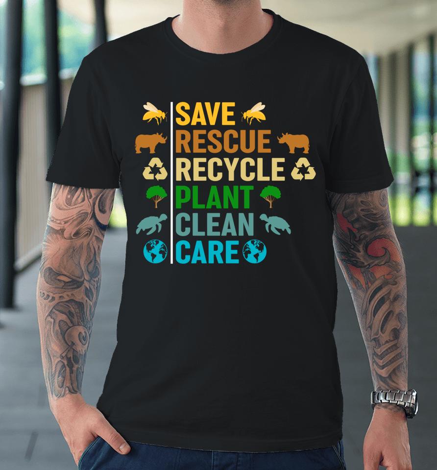 Earth Day Planet Save Bees Rescue Animals Recycled Plastic Premium T-Shirt