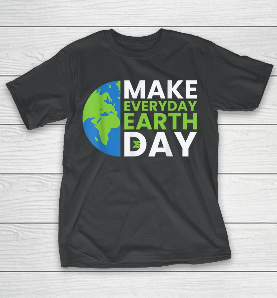 Earth Day Quote Earth Cool Happy Earth Day Ideas T-Shirt