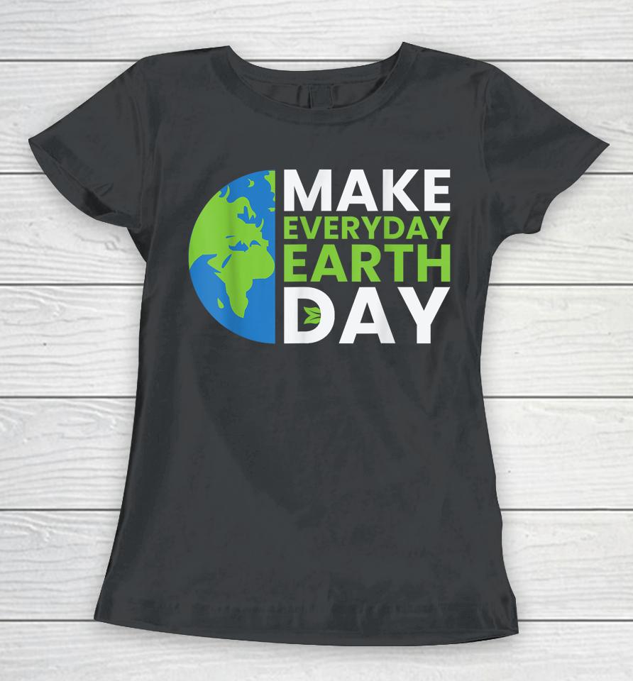 Earth Day Quote Earth Cool Happy Earth Day Ideas Women T-Shirt