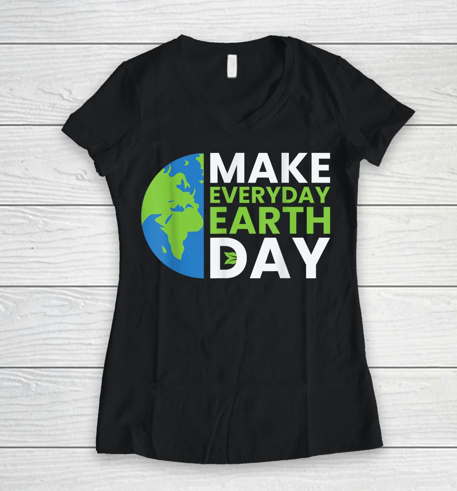 Earth Day Quote Earth Cool Happy Earth Day Ideas Women V-Neck T-Shirt