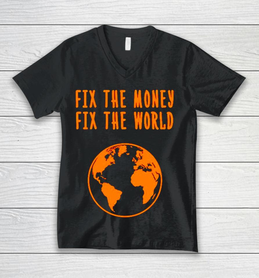 Earth Fix The Money Fix The World Unisex V-Neck T-Shirt
