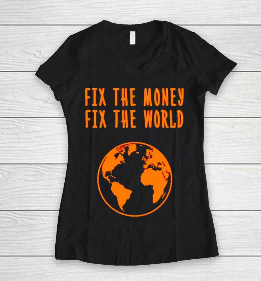Earth Fix The Money Fix The World Women V-Neck T-Shirt