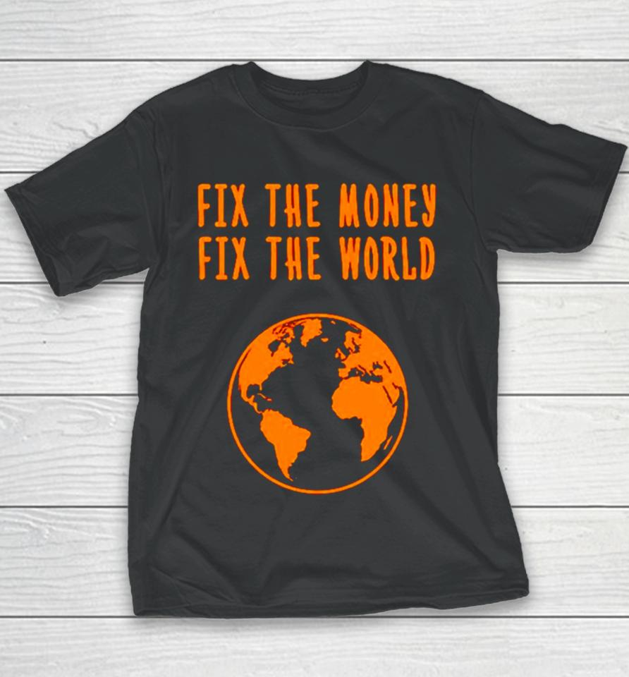 Earth Fix The Money Fix The World Youth T-Shirt