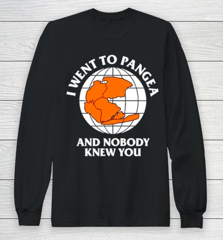 Earth I Went To Pangea And Nobody Knew You Long Sleeve T-Shirt
