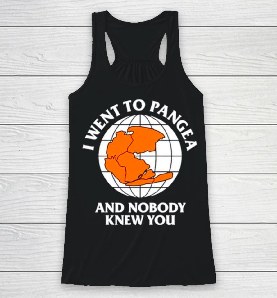 Earth I Went To Pangea And Nobody Knew You Racerback Tank