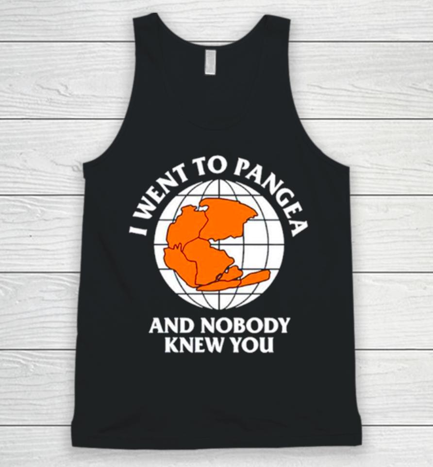 Earth I Went To Pangea And Nobody Knew You Unisex Tank Top