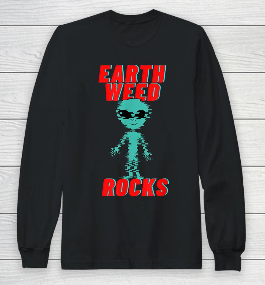 Earth Weed Rocks Funny Weed Alien Long Sleeve T-Shirt