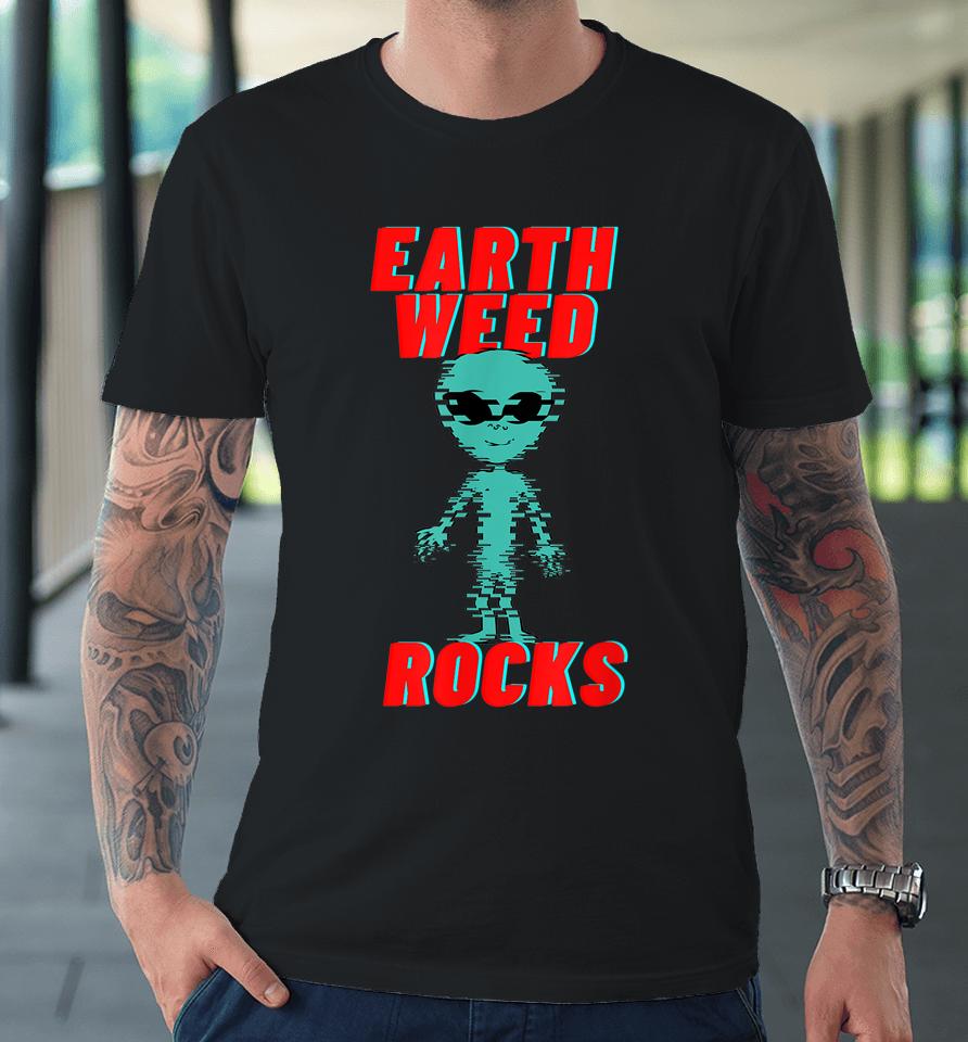 Earth Weed Rocks Funny Weed Alien Premium T-Shirt