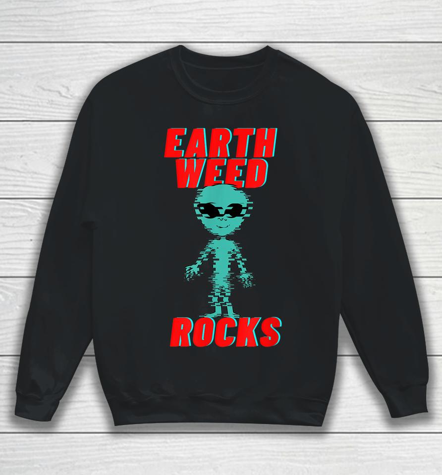 Earth Weed Rocks Funny Weed Alien Sweatshirt