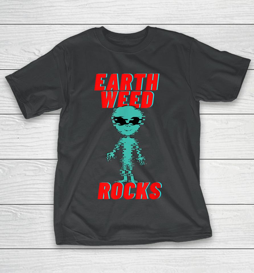 Earth Weed Rocks Funny Weed Alien T-Shirt