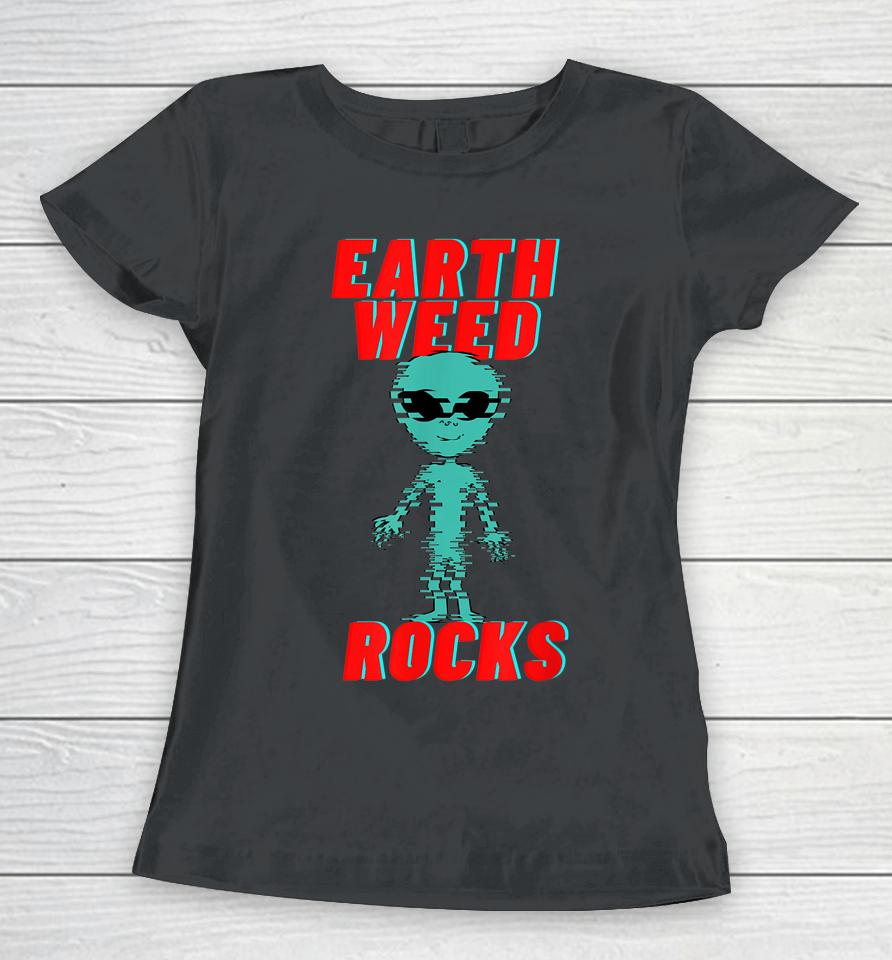 Earth Weed Rocks Funny Weed Alien Women T-Shirt