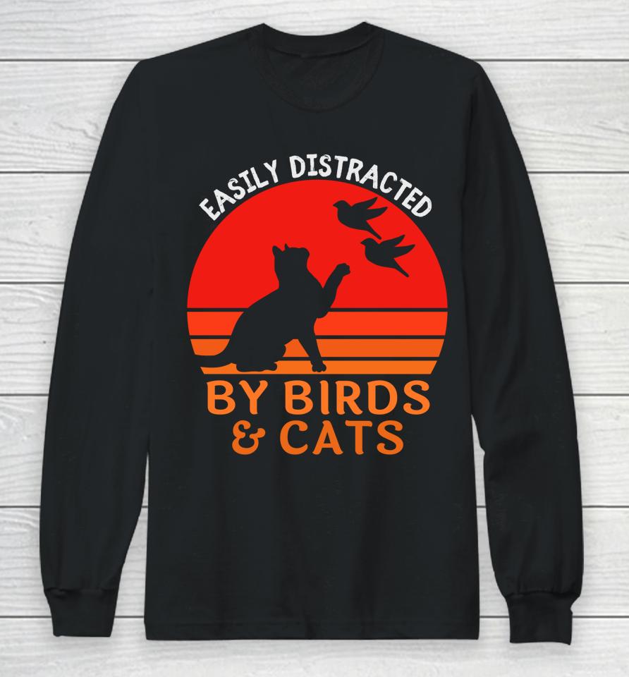 Easily Distracted By Birds And Cats Long Sleeve T-Shirt
