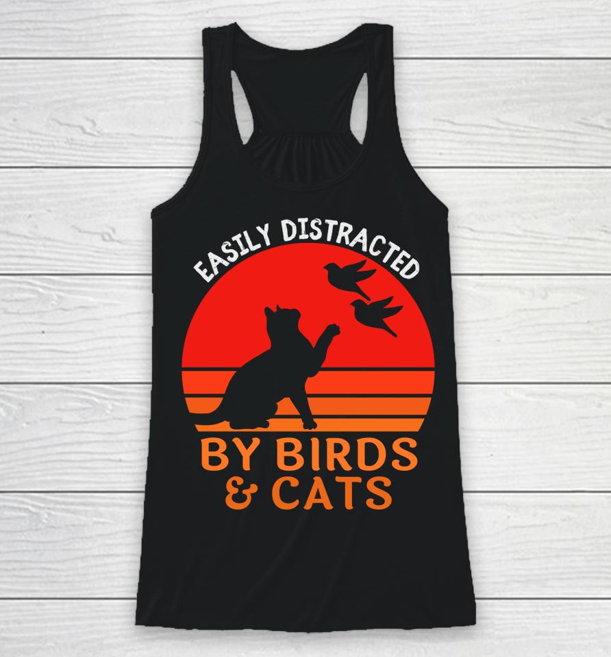 Easily Distracted By Birds And Cats Racerback Tank