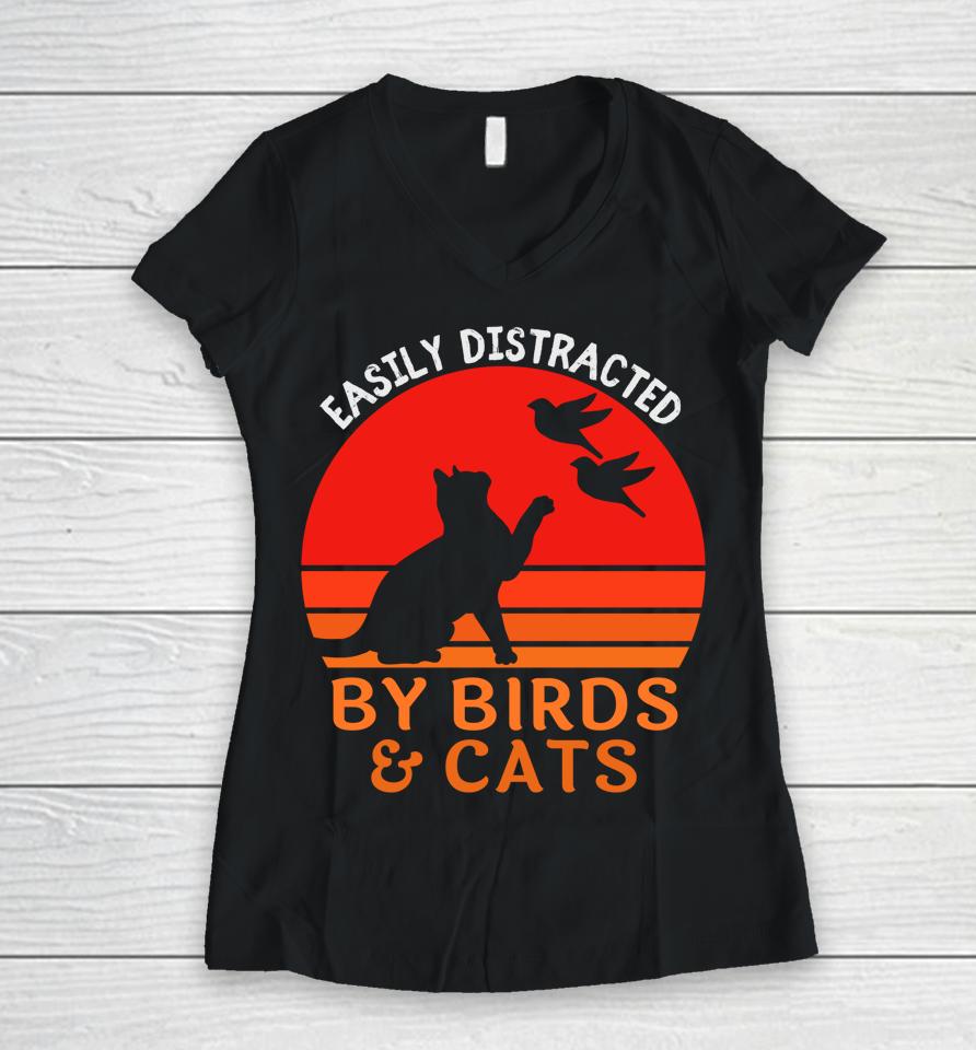 Easily Distracted By Birds And Cats Women V-Neck T-Shirt