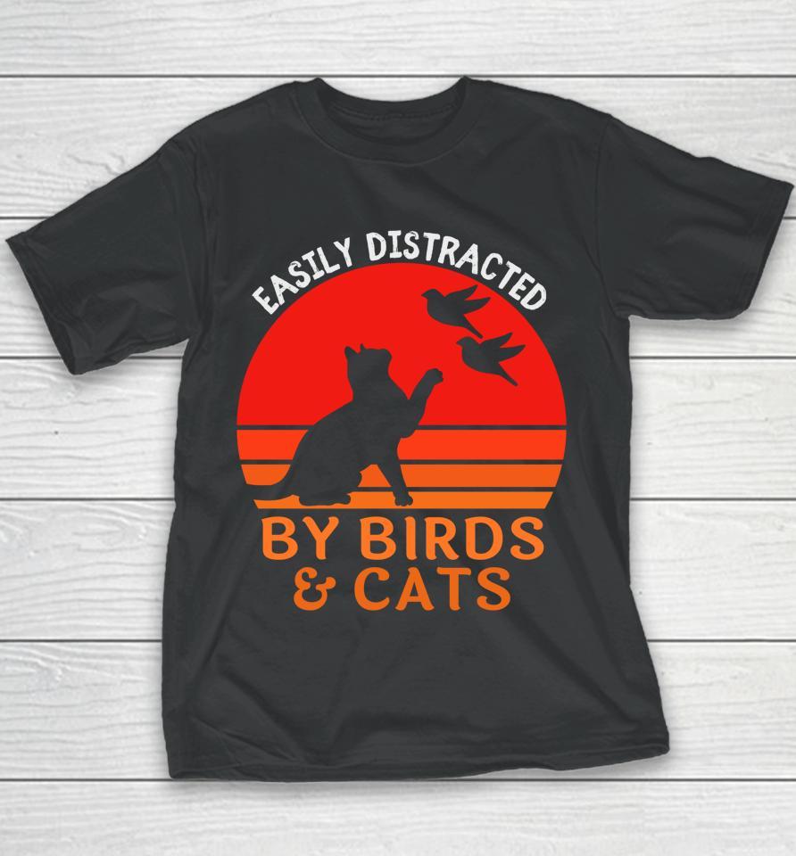 Easily Distracted By Birds And Cats Youth T-Shirt