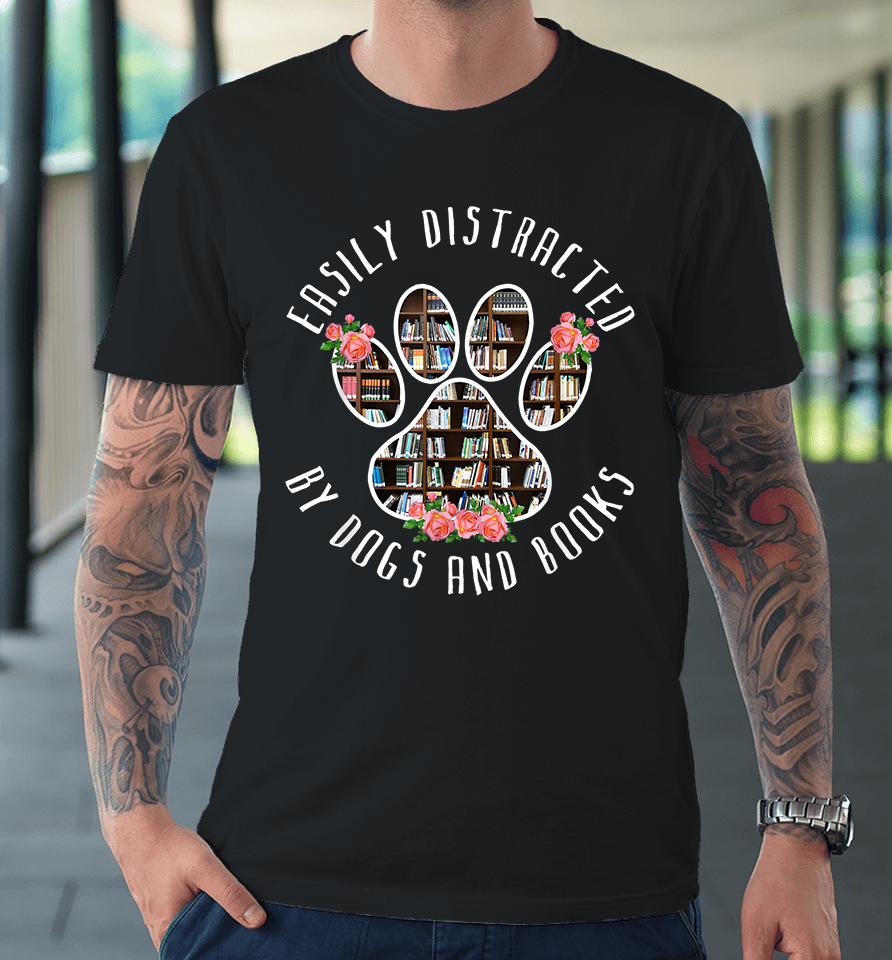Easily Distracted By Dogs And Books Premium T-Shirt