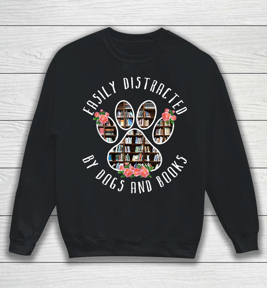 Easily Distracted By Dogs And Books Sweatshirt