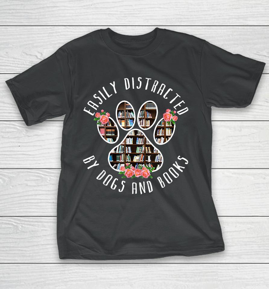 Easily Distracted By Dogs And Books T-Shirt