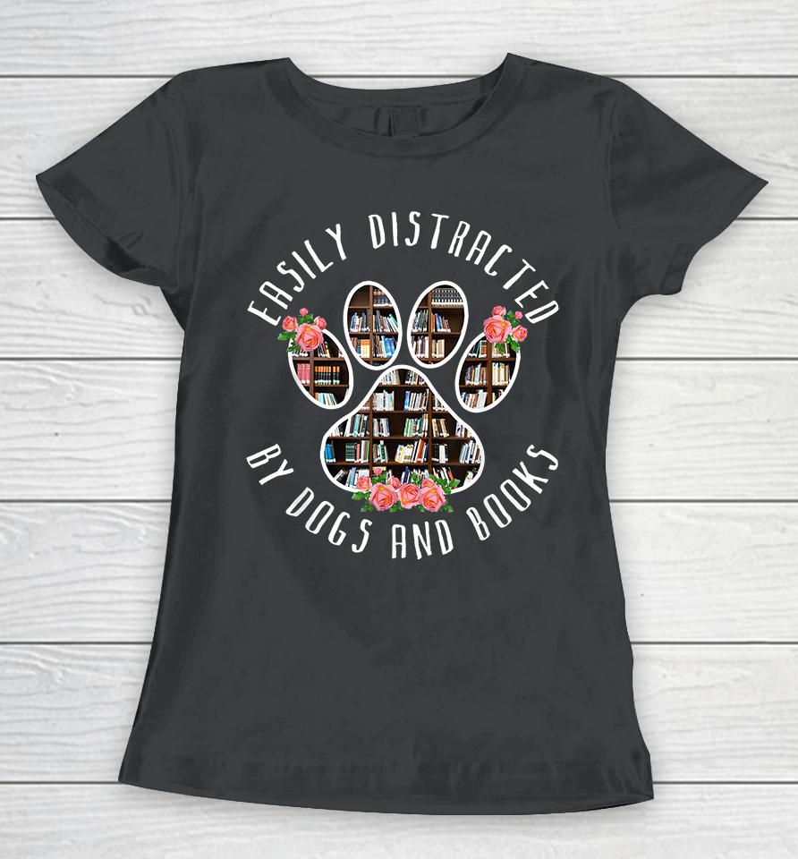 Easily Distracted By Dogs And Books Women T-Shirt