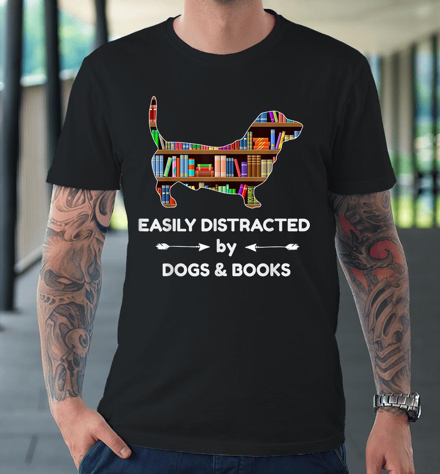 Easily Distracted By Dogs &Amp; Books Premium T-Shirt