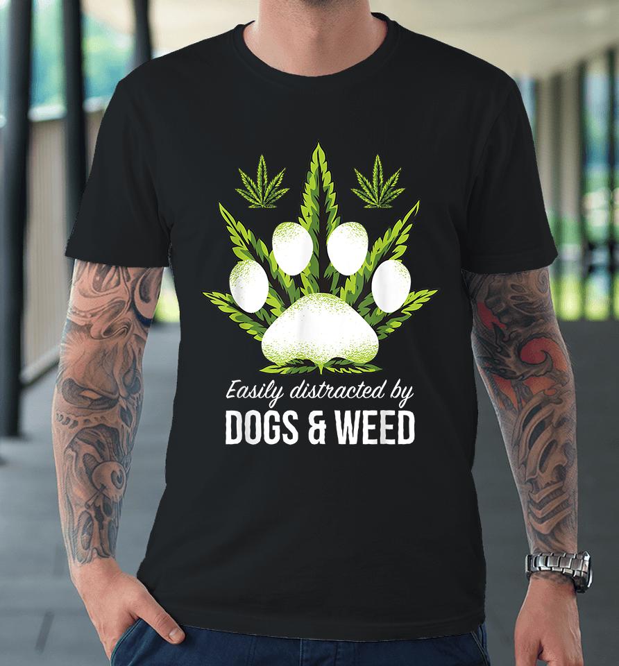 Easily Distracted By Dogs Weed Premium T-Shirt