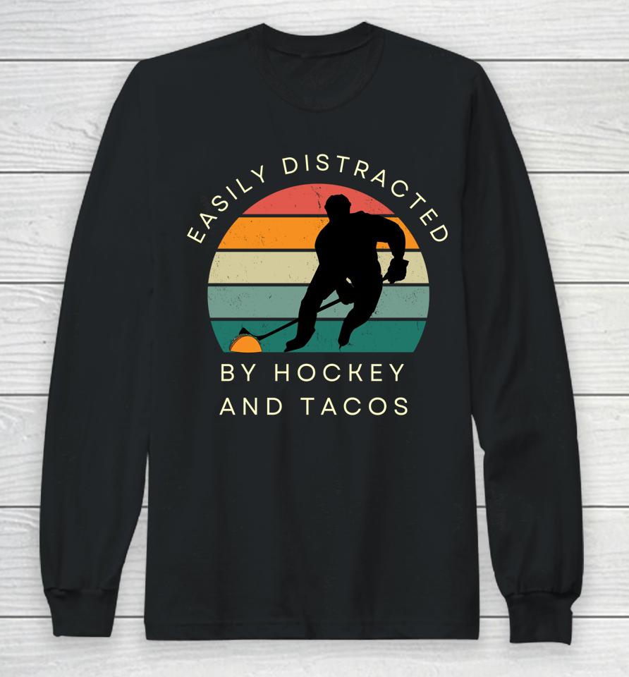 Easily Distracted By Hockey And Tacos Long Sleeve T-Shirt