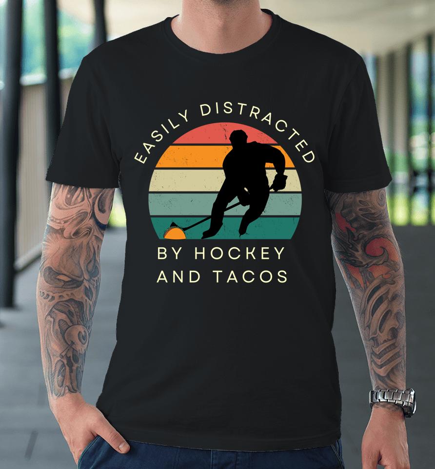 Easily Distracted By Hockey And Tacos Premium T-Shirt