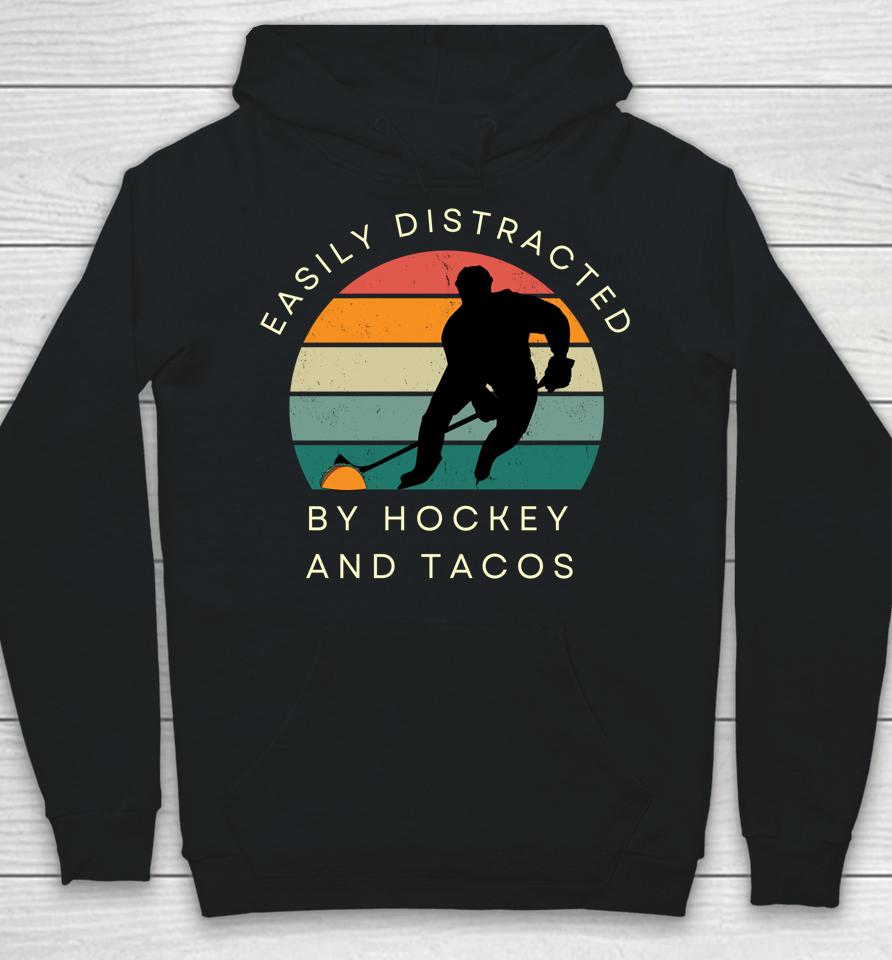 Easily Distracted By Hockey And Tacos Hoodie