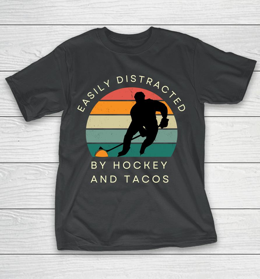 Easily Distracted By Hockey And Tacos T-Shirt
