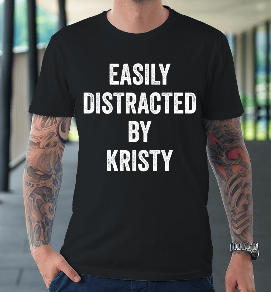 Easily Distracted By Kristy Premium T-Shirt