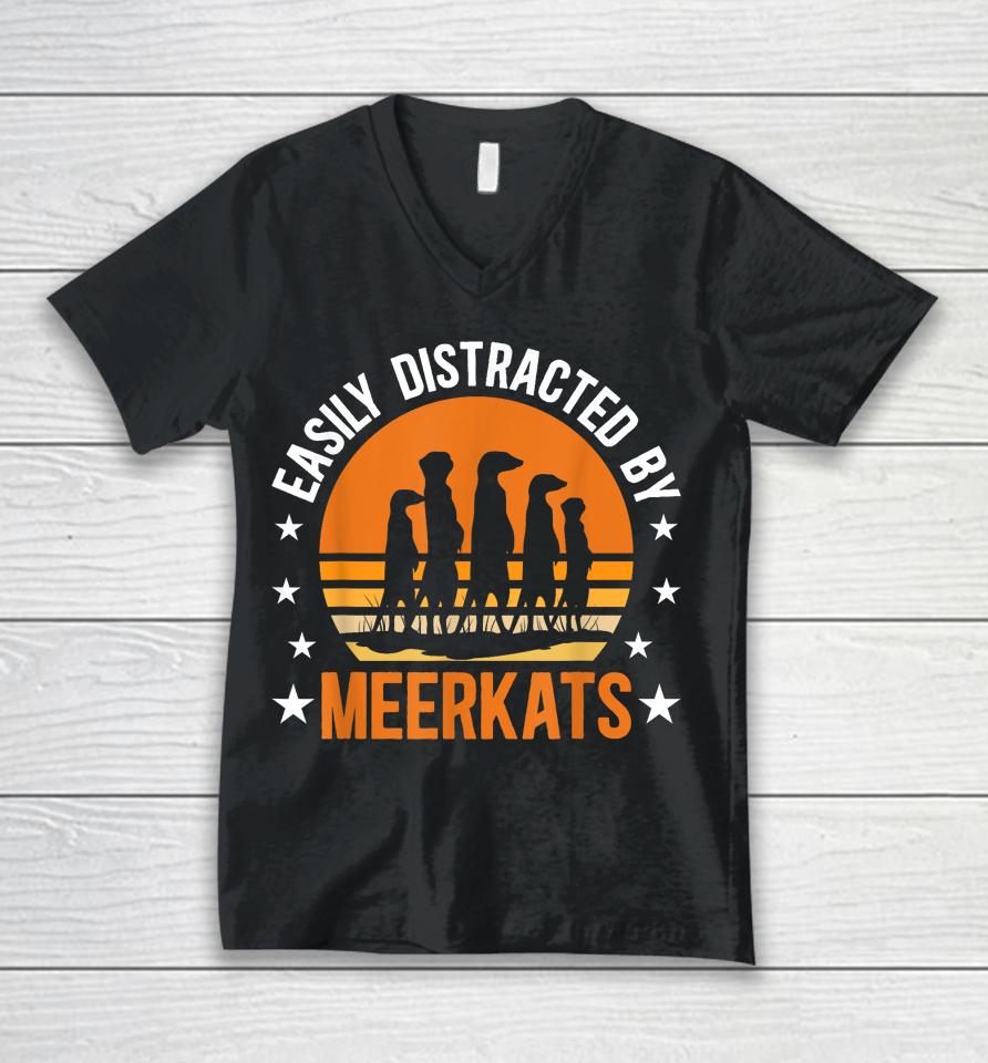 Easily Distracted By Meerkats Funny Meerkat Lover Unisex V-Neck T-Shirt
