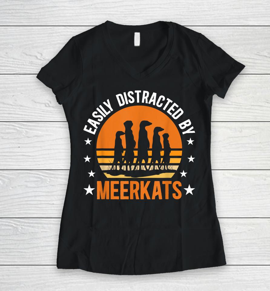 Easily Distracted By Meerkats Funny Meerkat Lover Women V-Neck T-Shirt