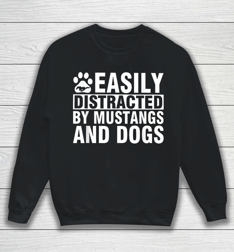 Easily Distracted By Mustangs And Dogs Sweatshirt