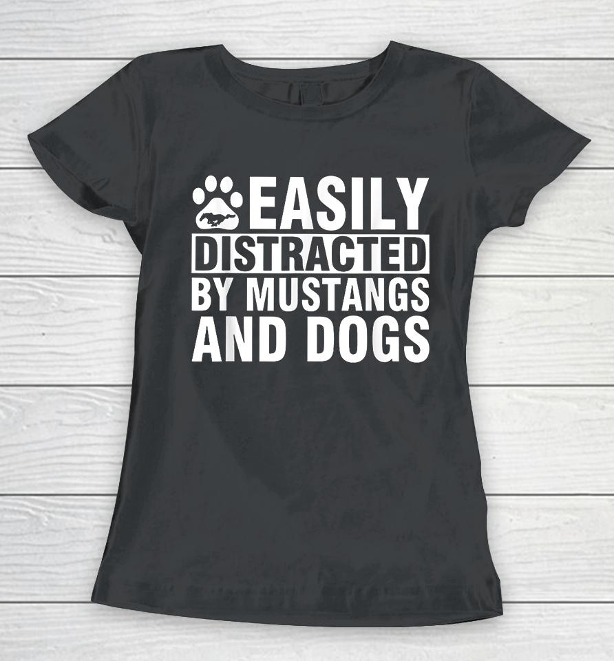 Easily Distracted By Mustangs And Dogs Women T-Shirt