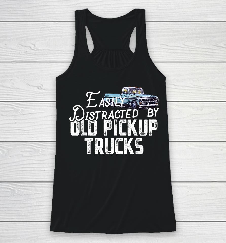 Easily Distracted By Old Pickup Trucks Racerback Tank
