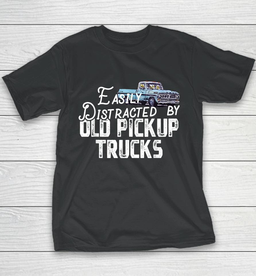 Easily Distracted By Old Pickup Trucks Youth T-Shirt