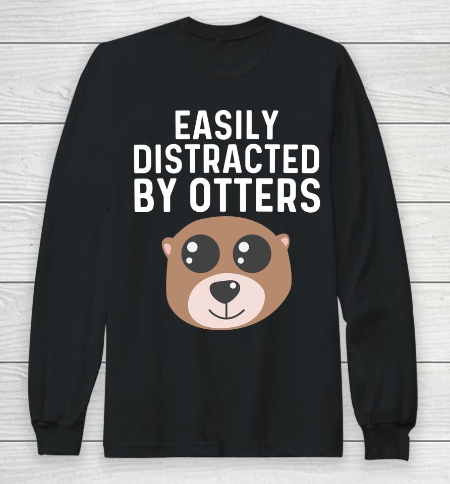 Easily Distracted By Otters Long Sleeve T-Shirt