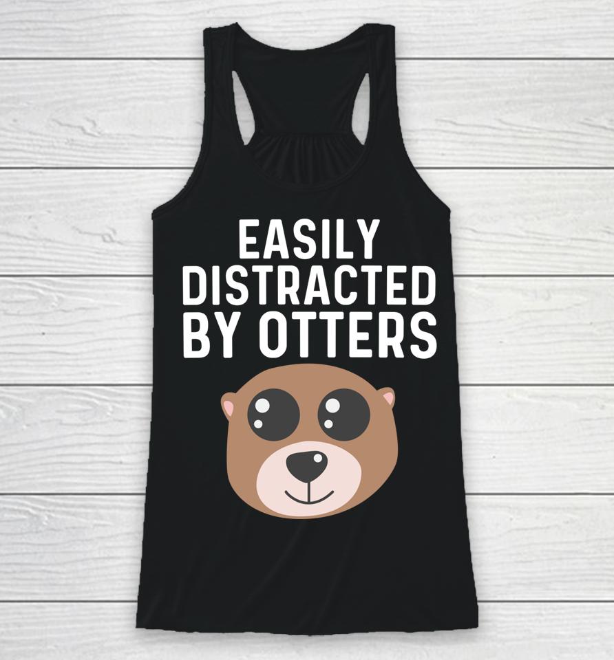 Easily Distracted By Otters Racerback Tank