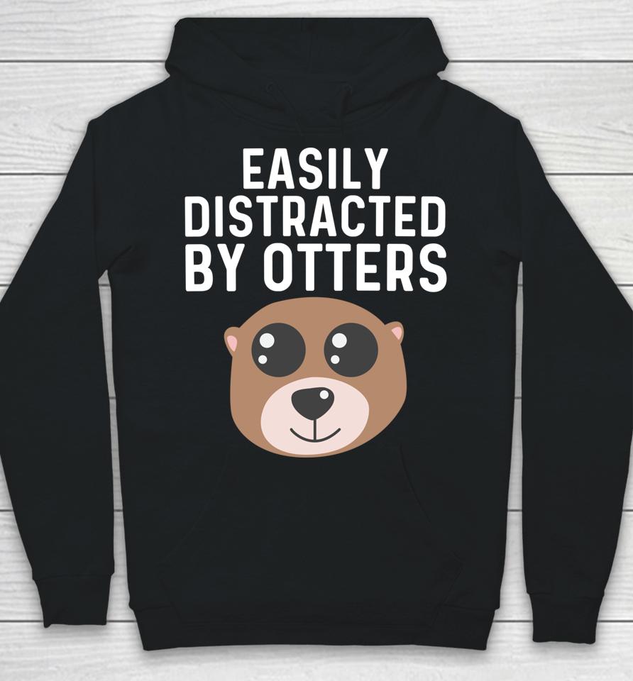 Easily Distracted By Otters Hoodie
