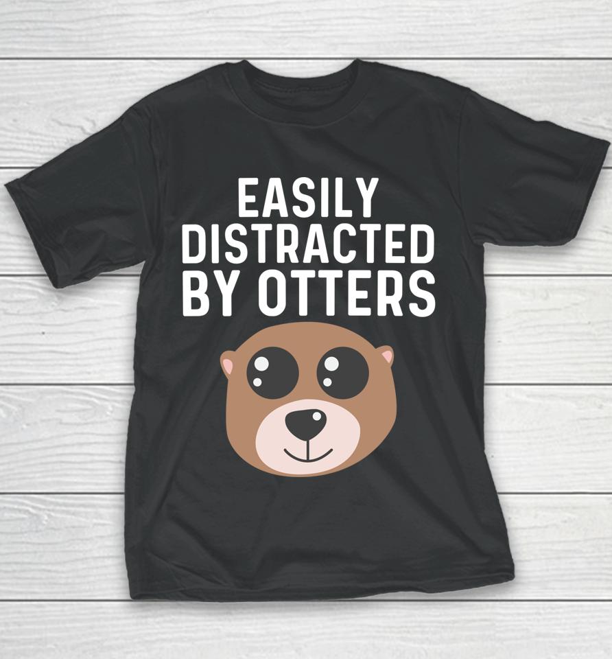 Easily Distracted By Otters Youth T-Shirt