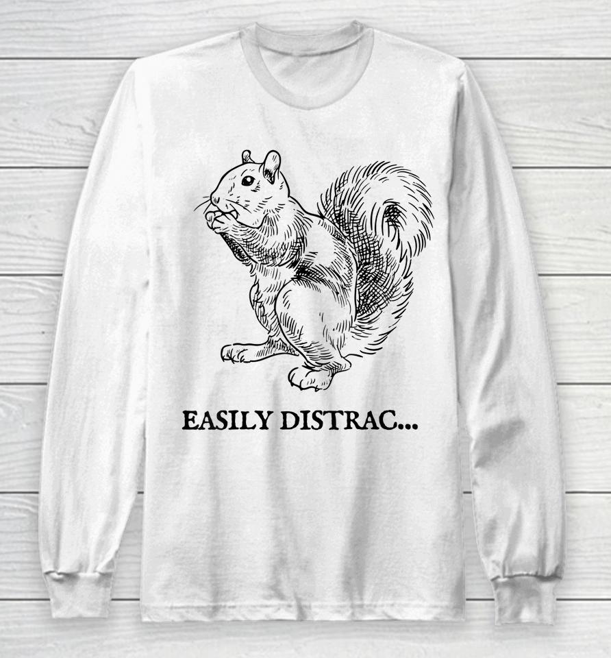 Easily Distracted By Squirrel Long Sleeve T-Shirt