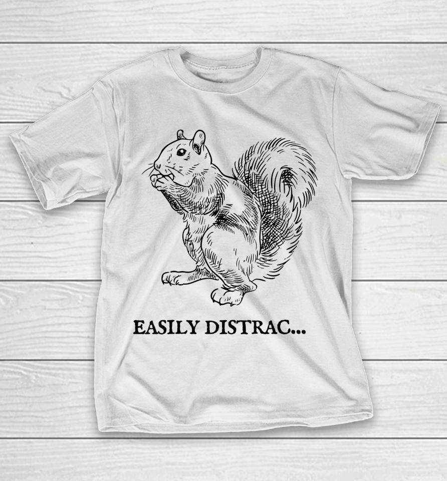 Easily Distracted By Squirrel T-Shirt